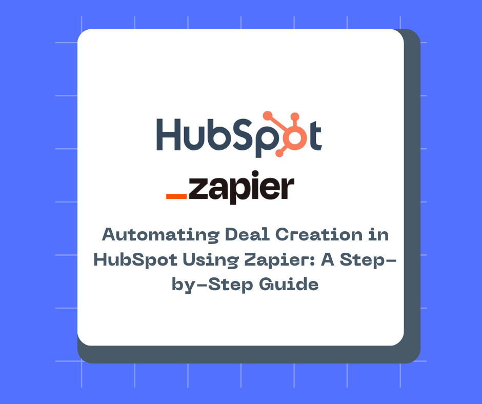 Automating Deal Creation in HubSpot Using Zapier: A Step-by-Step Guide