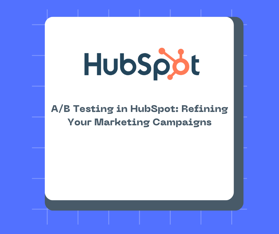A/B Testing in HubSpot: Refining Your Marketing Campaigns