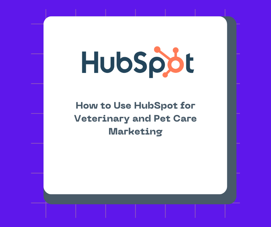 How to Use HubSpot for Veterinary and Pet Care Marketing