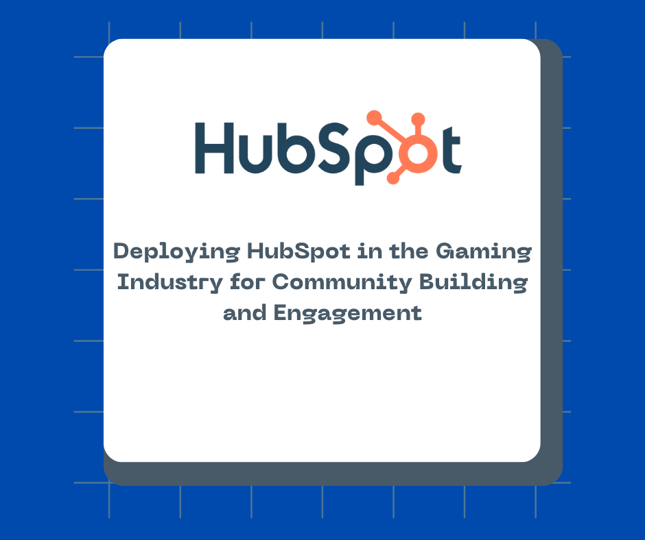 Deploying HubSpot in the Gaming Industry for Community Building and Engagement