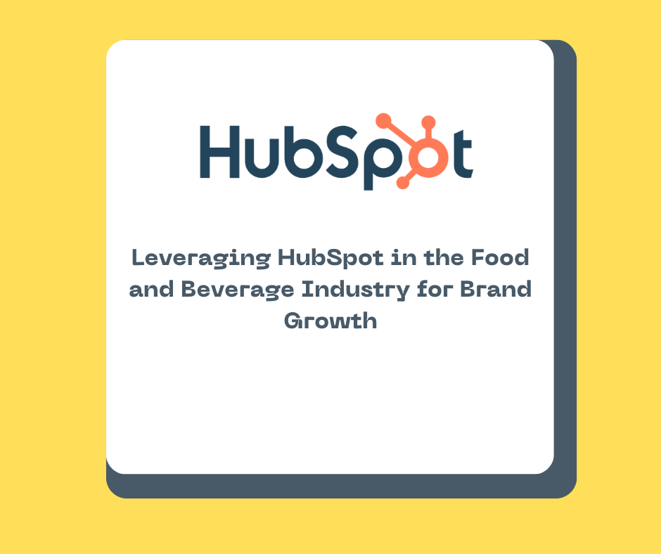Leveraging HubSpot in the Food and Beverage Industry for Brand Growth