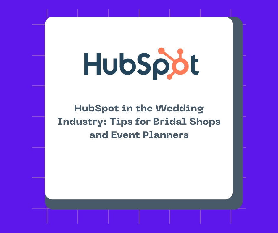 HubSpot in the Wedding Industry: Tips for Bridal Shops and Event Planners
