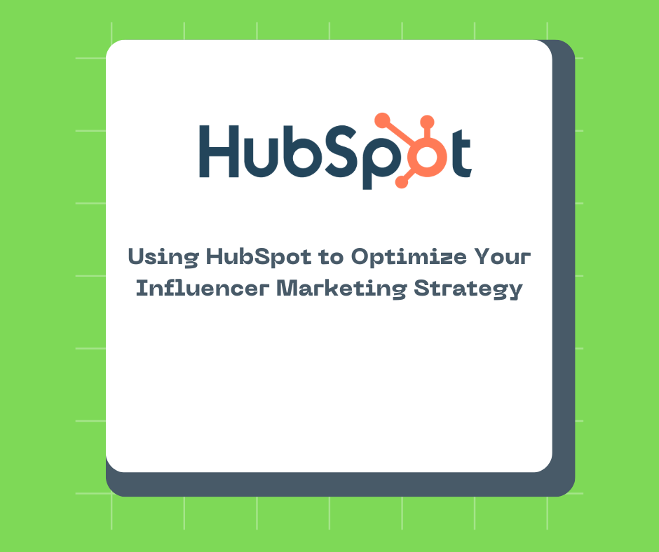 Using HubSpot to Optimize Your Influencer Marketing Strategy