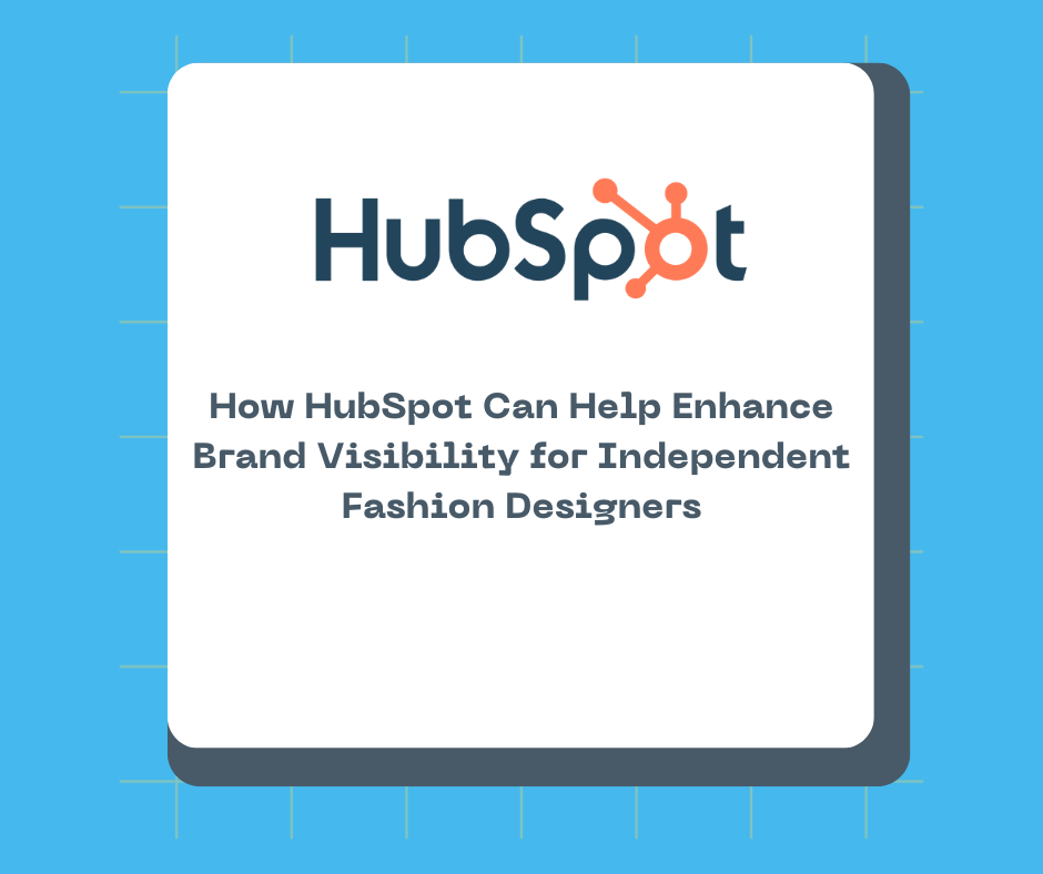 How HubSpot Can Help Enhance Brand Visibility for Independent Fashion Designers