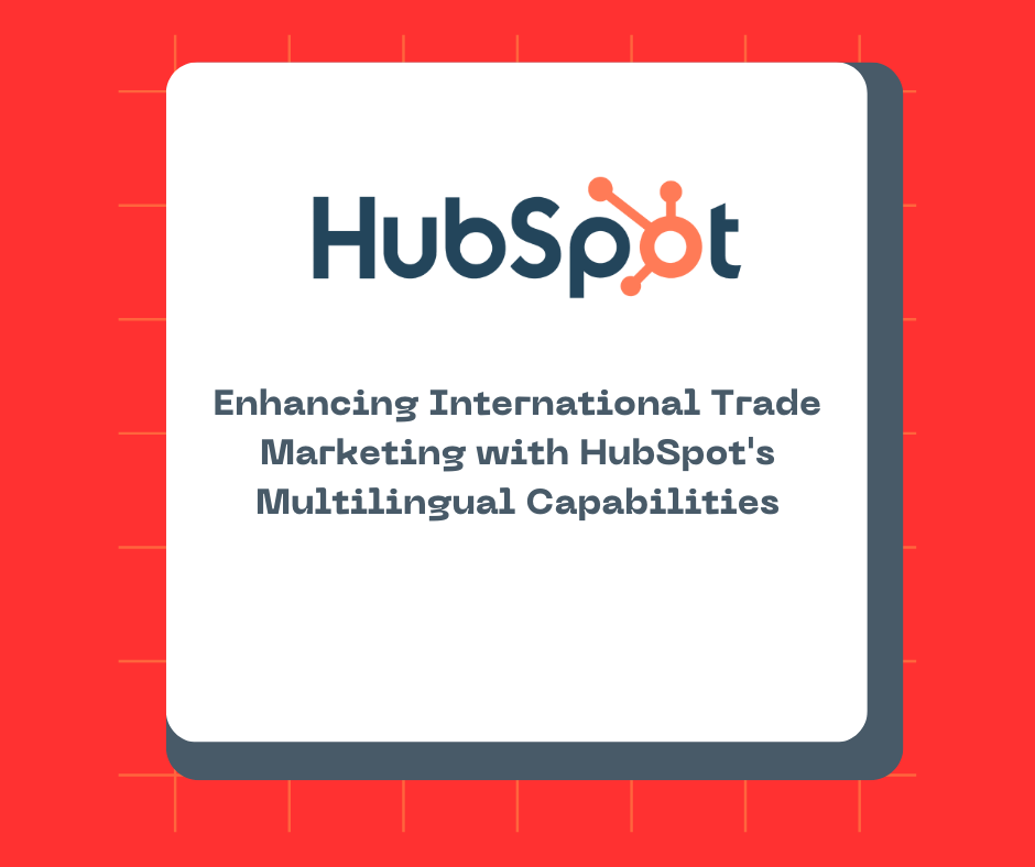 Enhancing International Trade Marketing with HubSpot's Multilingual Capabilities