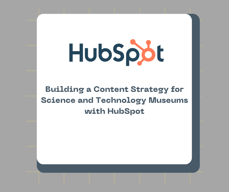 Building a Content Strategy for Science and Technology Museums with HubSpot