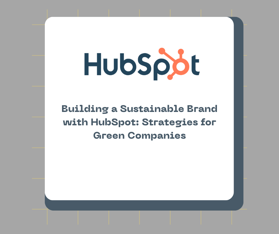 Building a Sustainable Brand with HubSpot: Strategies for Green Companies
