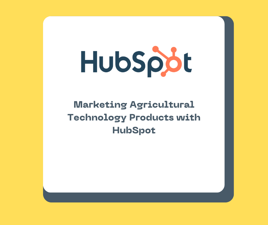 Marketing Agricultural Technology Products with HubSpot