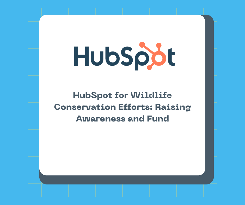 HubSpot for Wildlife Conservation Efforts: Raising Awareness and Funds