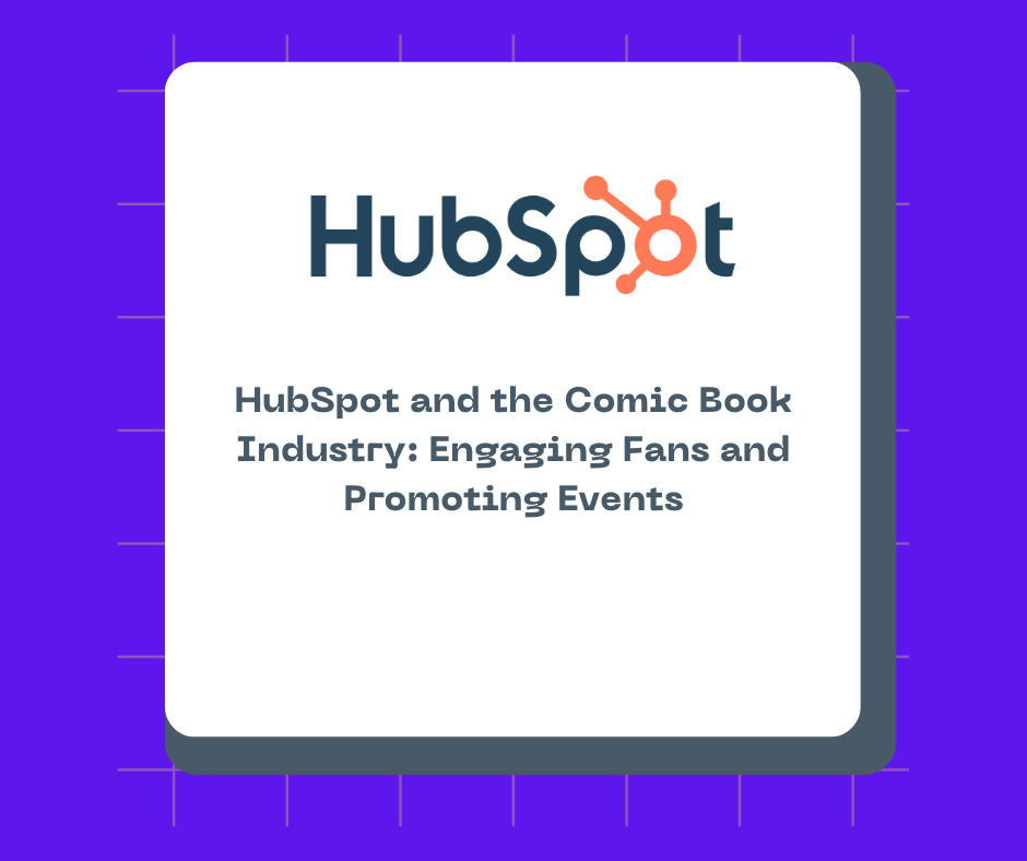 HubSpot and the Comic Book Industry: Engaging Fans and Promoting Events