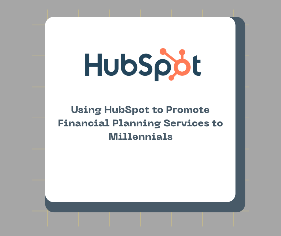 Using HubSpot to Promote Financial Planning Services to Millennials