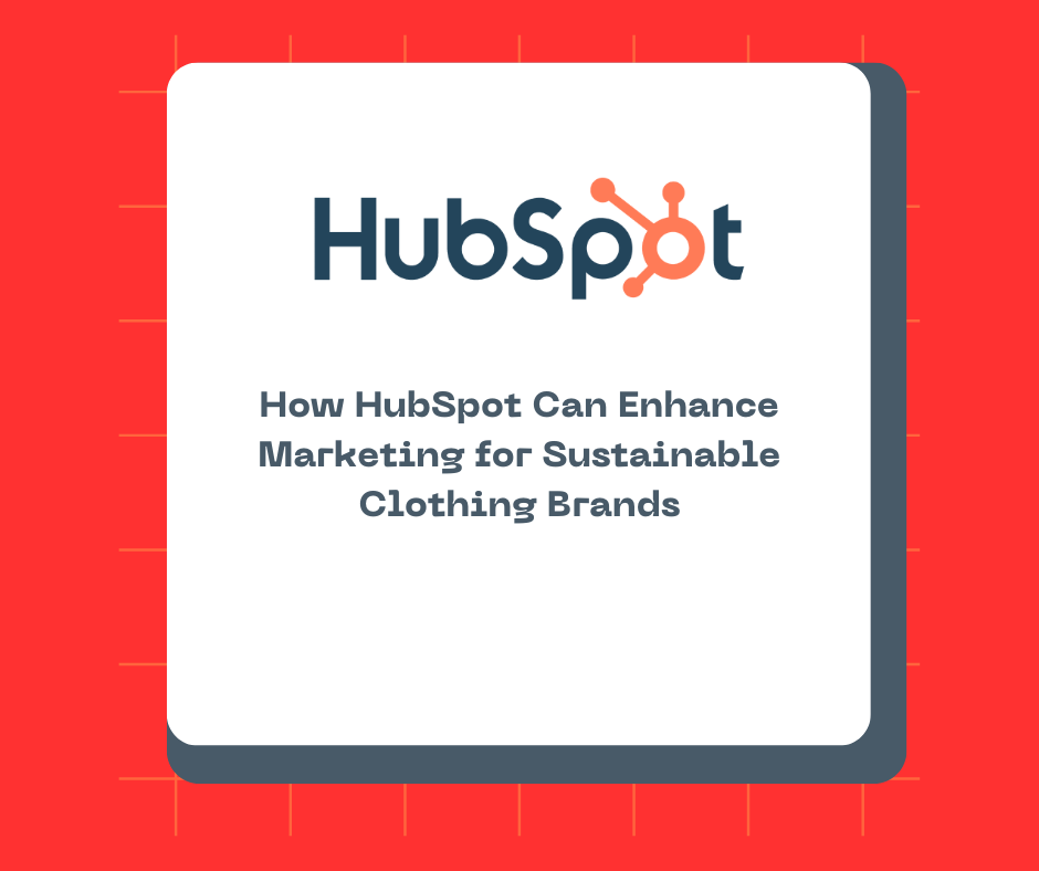 How HubSpot Can Enhance Marketing for Sustainable Clothing Brands