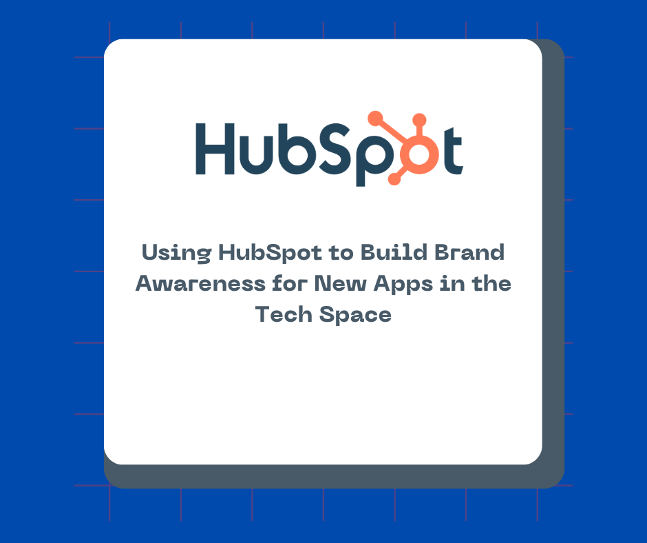 Using HubSpot to Build Brand Awareness for New Apps in the Tech Space