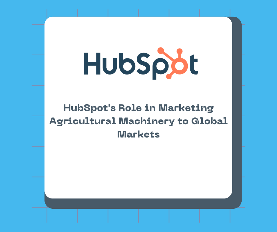 HubSpot's Role in Marketing Agricultural Machinery to Global Markets
