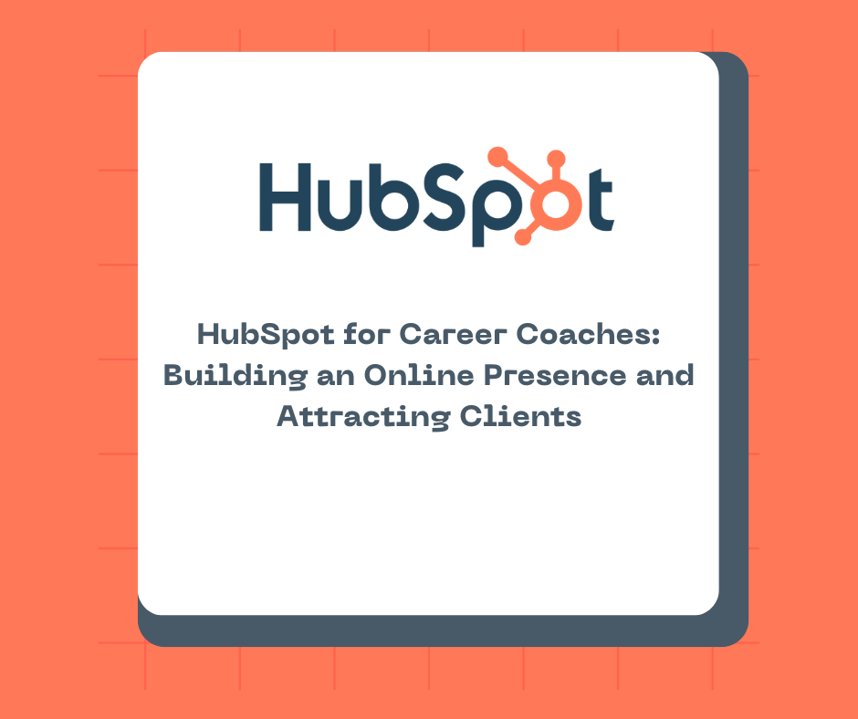 HubSpot for Career Coaches: Building an Online Presence and Attracting Clients