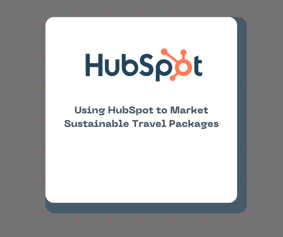 Using HubSpot to Market Sustainable Travel Packages