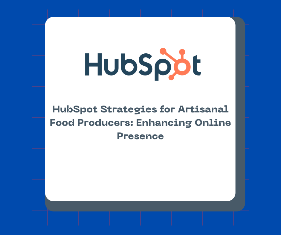 HubSpot Strategies for Artisanal Food Producers: Enhancing Online Presence