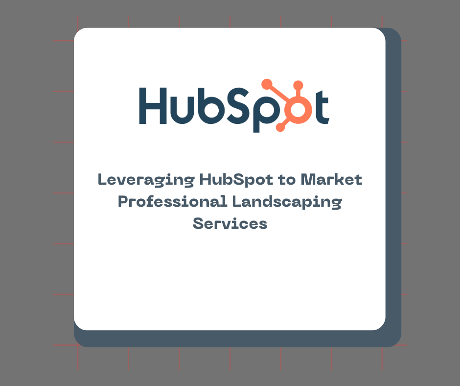 Leveraging HubSpot to Market Professional Landscaping Services
