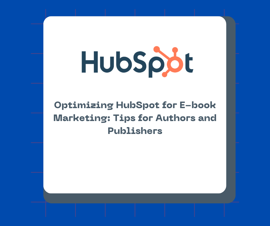 Optimizing HubSpot for E-book Marketing: Tips for Authors and Publishers