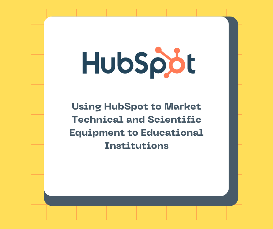 Using HubSpot to Market Technical and Scientific Equipment to Educational Institutions