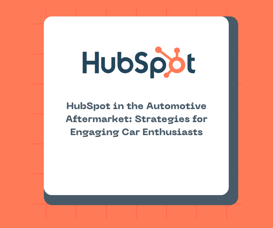 HubSpot in the Automotive Aftermarket: Strategies for Engaging Car Enthusiasts