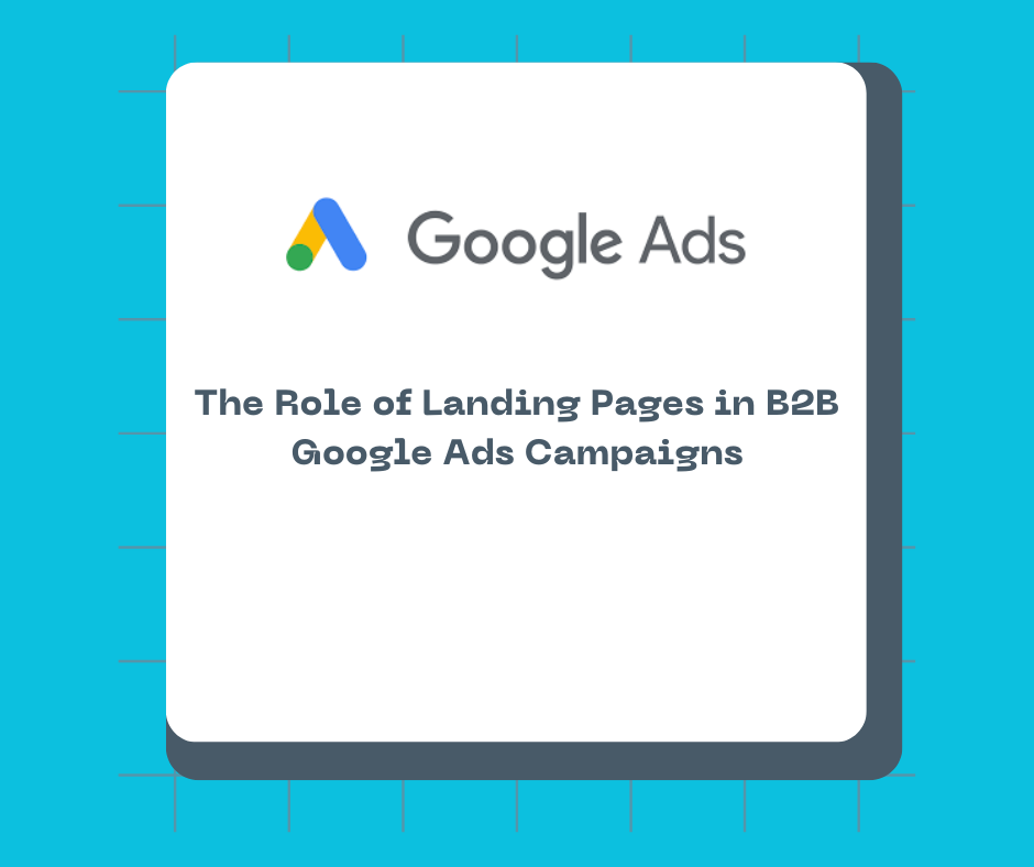 The Role of Landing Pages in B2B Google Ads Campaigns