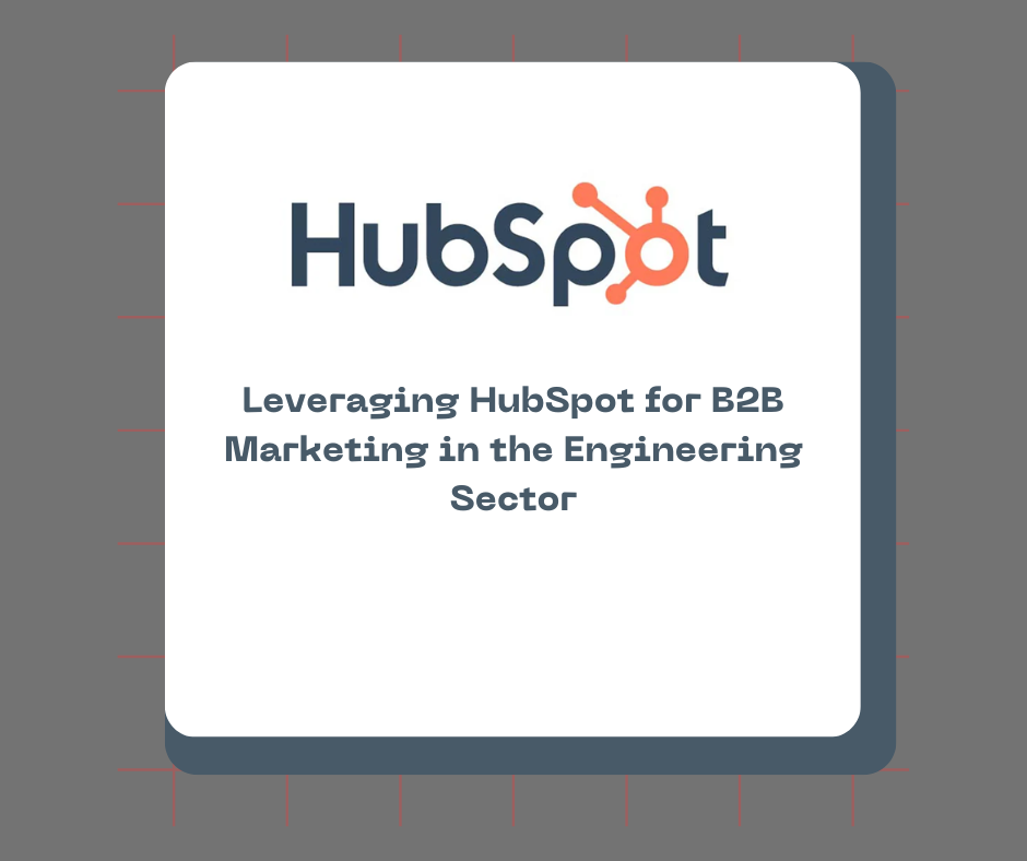 Leveraging HubSpot for B2B Marketing in the Engineering Sector