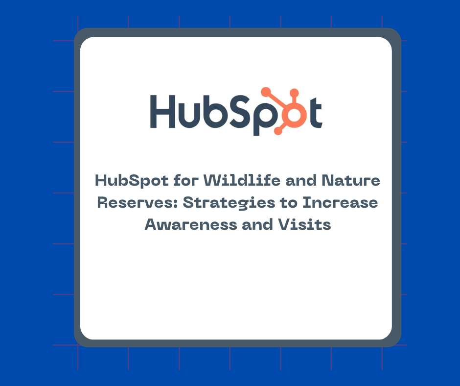 HubSpot for Wildlife and Nature Reserves: Strategies to Increase Awareness and Visits