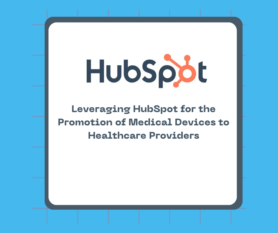 Leveraging HubSpot for the Promotion of Medical Devices to Healthcare Providers