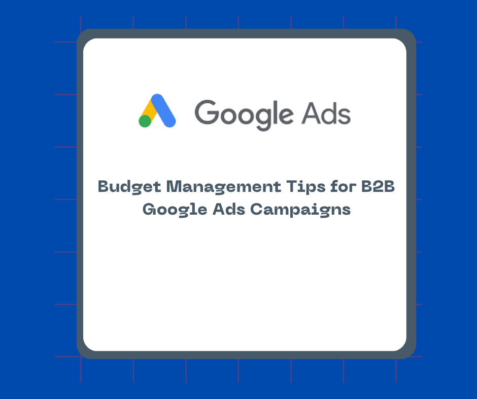 Budget Management Tips for B2B Google Ads Campaigns