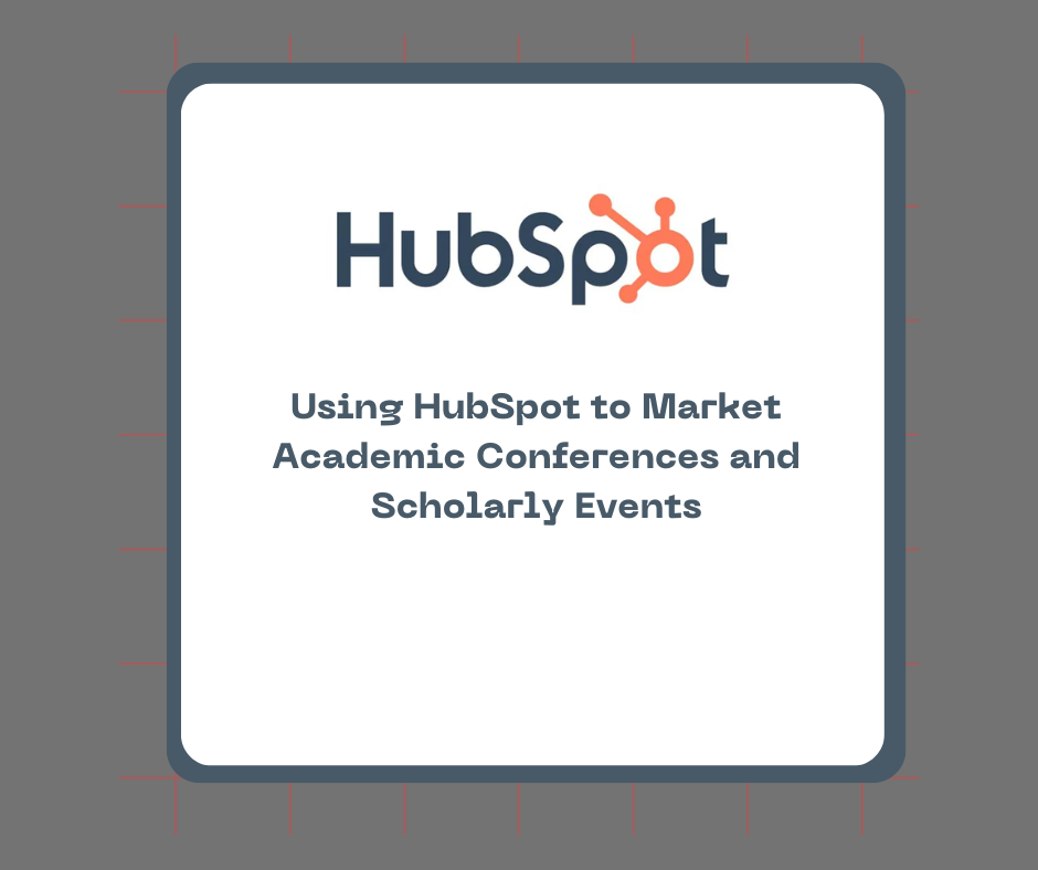 Using HubSpot to Market Academic Conferences and Scholarly Events