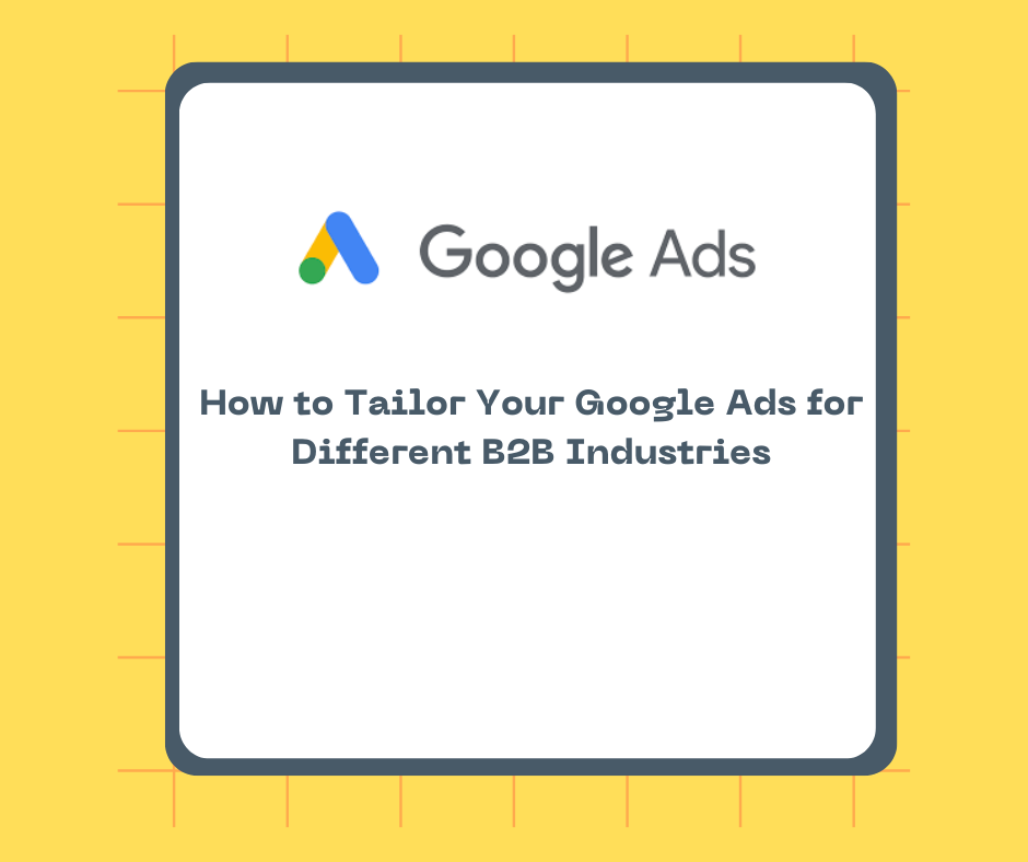 How to Tailor Your Google Ads for Different B2B Industries