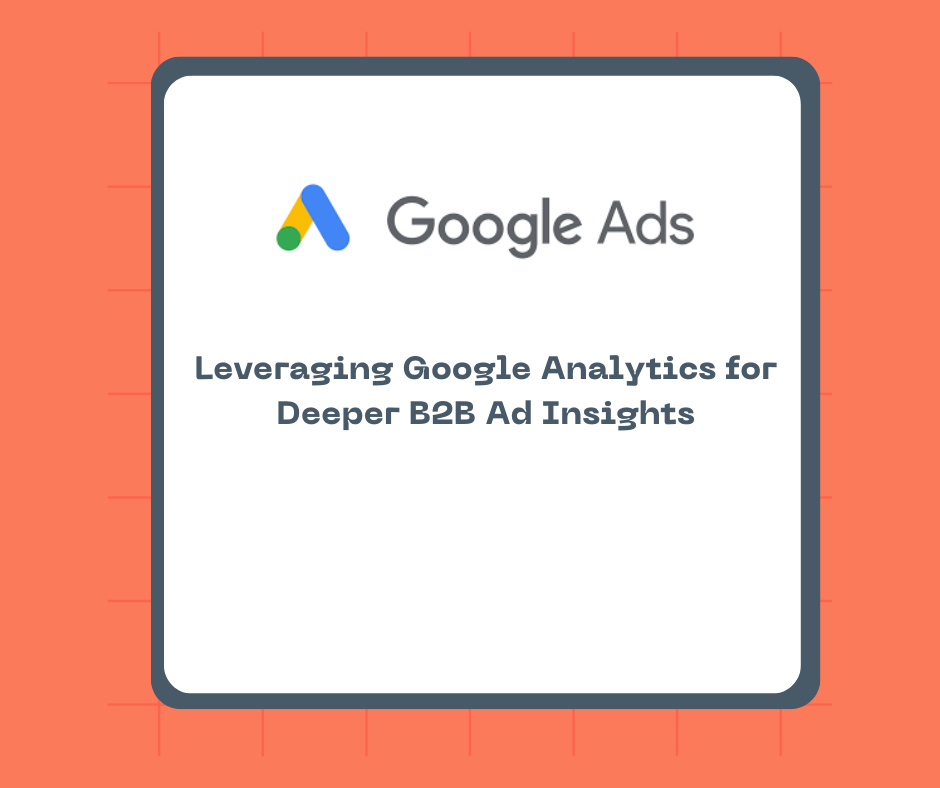 Leveraging Google Analytics for Deeper B2B Ad Insights