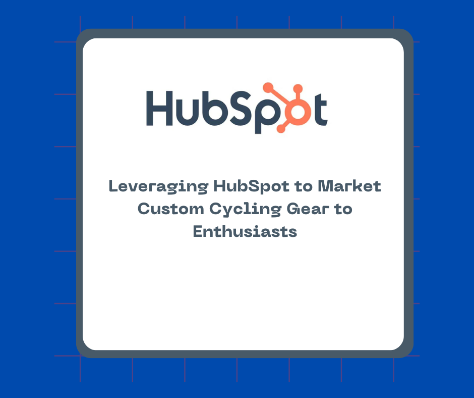 Leveraging HubSpot to Market Custom Cycling Gear to Enthusiasts