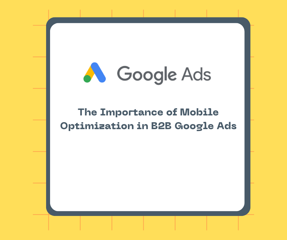 The Importance of Mobile Optimization in B2B Google Ads