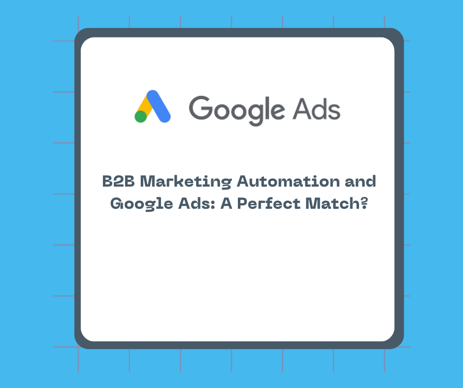 B2B Marketing Automation and Google Ads: A Perfect Match?