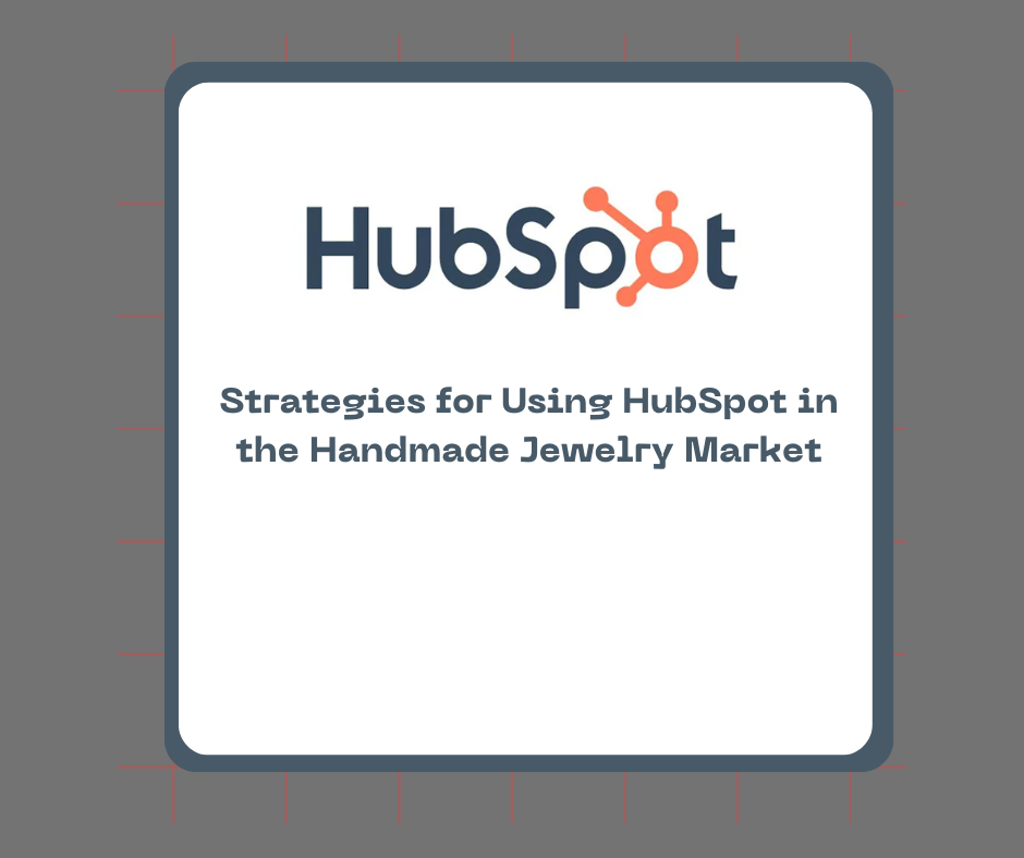 Strategies for Using HubSpot in the Handmade Jewelry Market