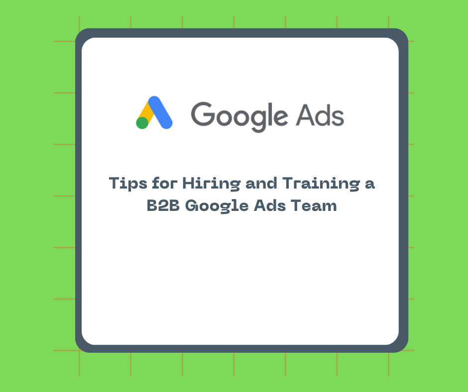 Tips for Hiring and Training a B2B Google Ads Team