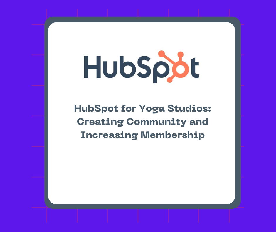 HubSpot for Yoga Studios: Creating Community and Increasing Membership