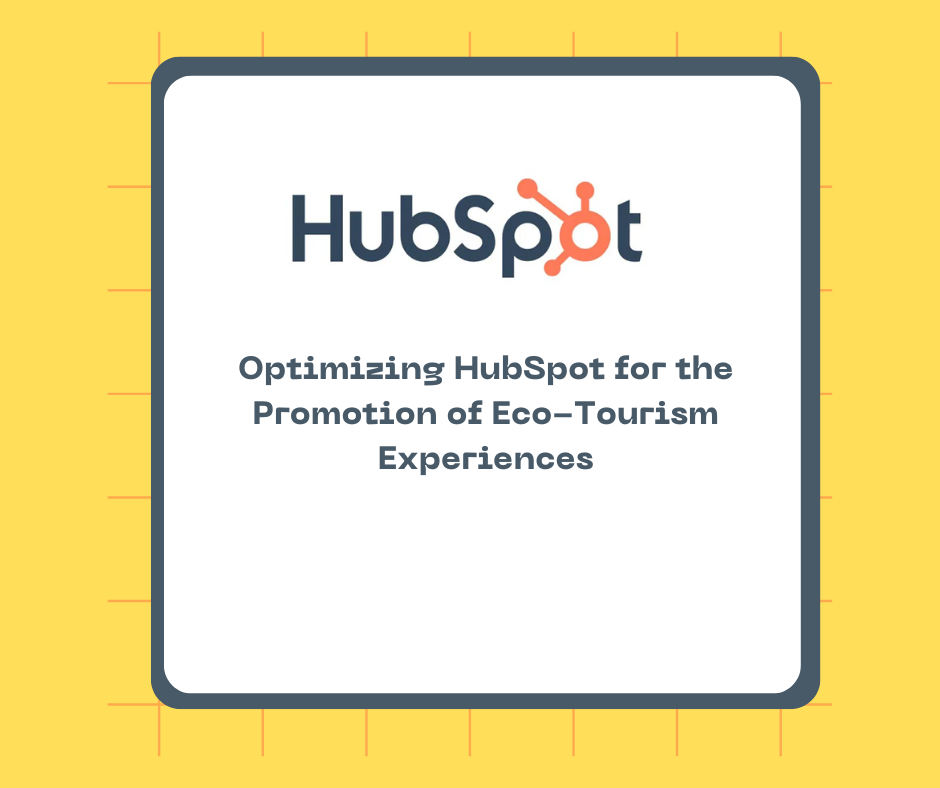 Optimizing HubSpot for the Promotion of Eco-Tourism Experiences