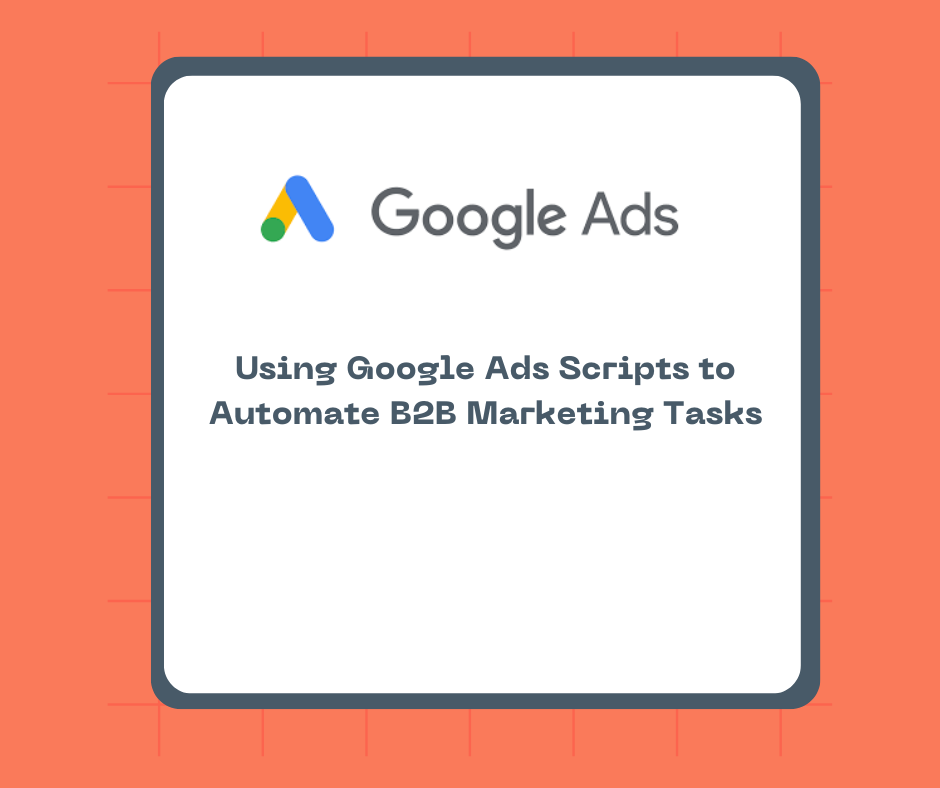 Using Google Ads Scripts to Automate B2B Marketing Tasks