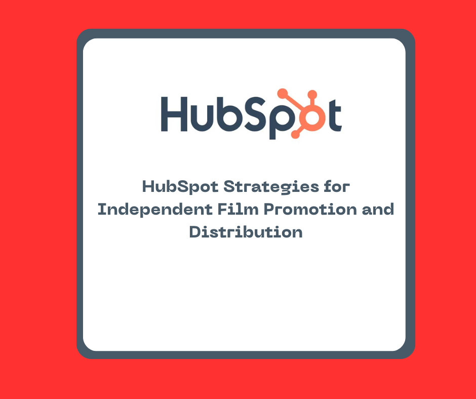 HubSpot Strategies for Independent Film Promotion and Distribution