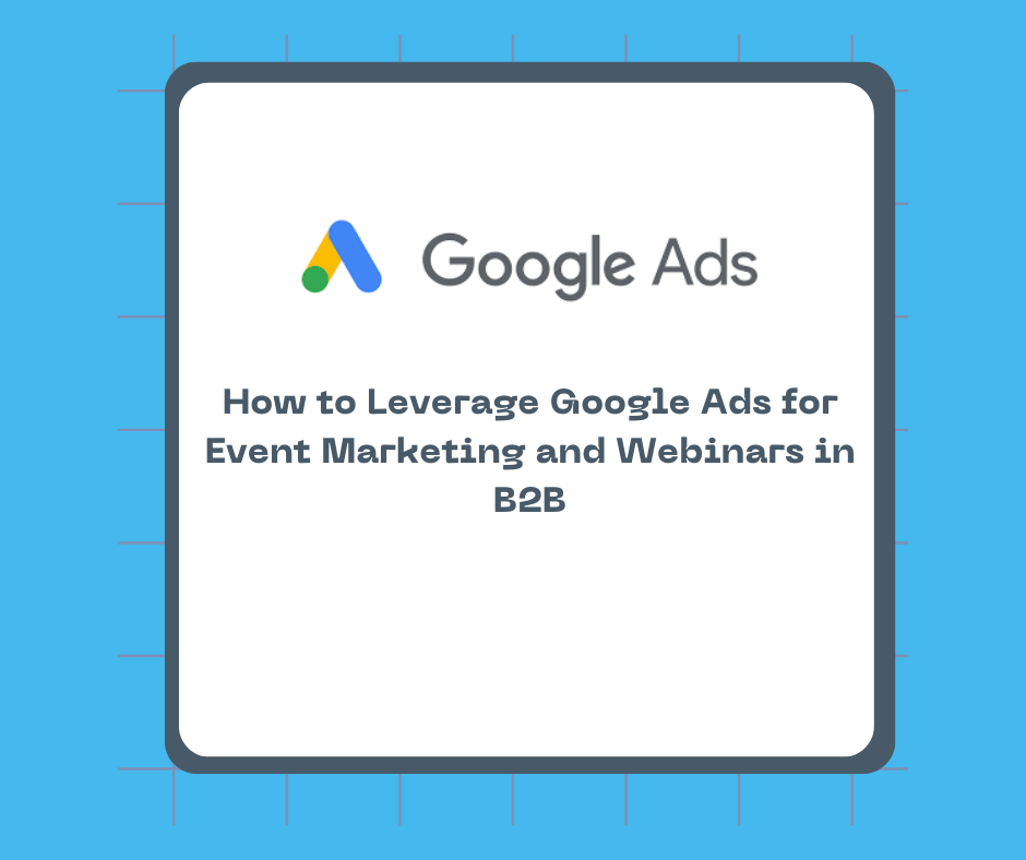 How to Leverage Google Ads for Event Marketing and Webinars in B2B