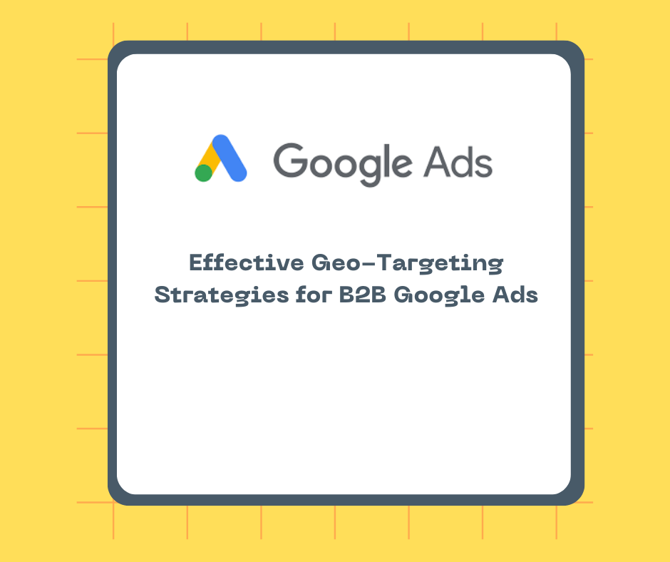 Effective Geo-Targeting Strategies for B2B Google Ads