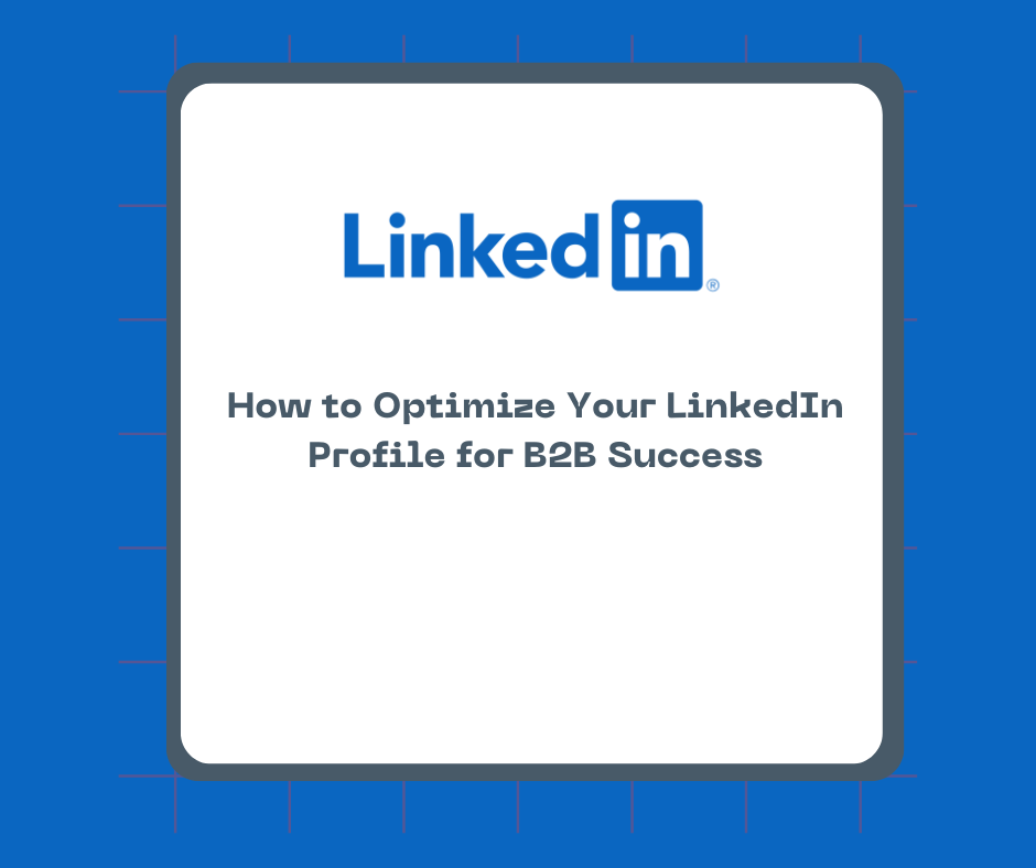 How to Optimize Your LinkedIn Profile for B2B Success