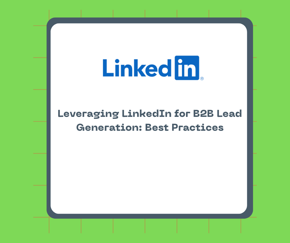 Leveraging LinkedIn for B2B Lead Generation: Best Practices