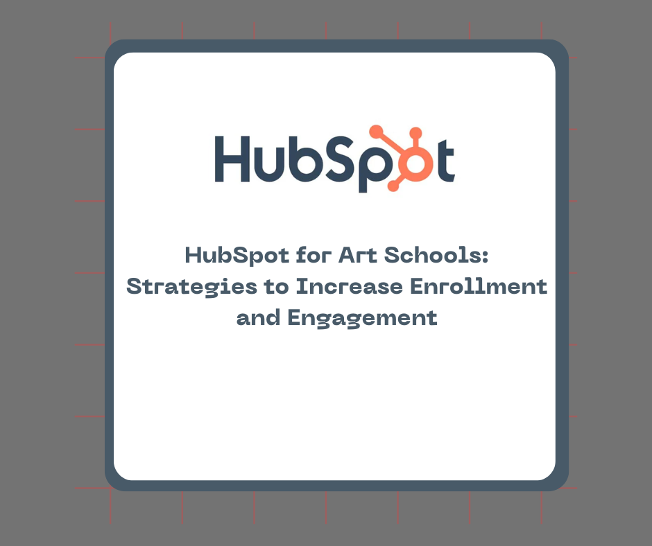 HubSpot for Art Schools: Strategies to Increase Enrollment and Engagement