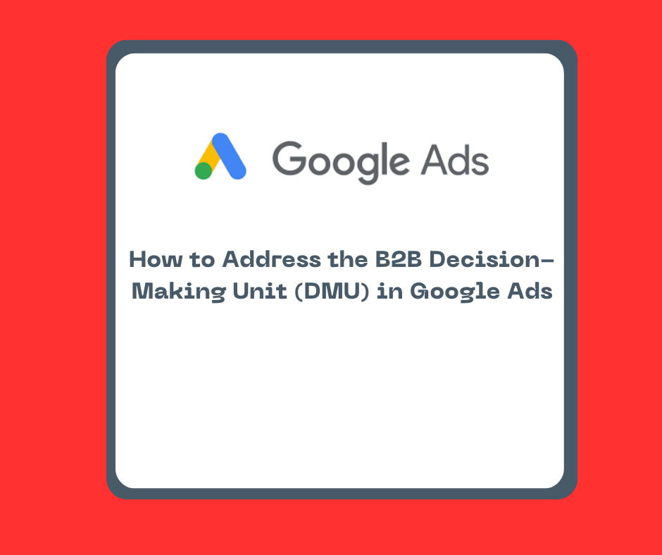 How to Address the B2B Decision-Making Unit (DMU) in Google Ads