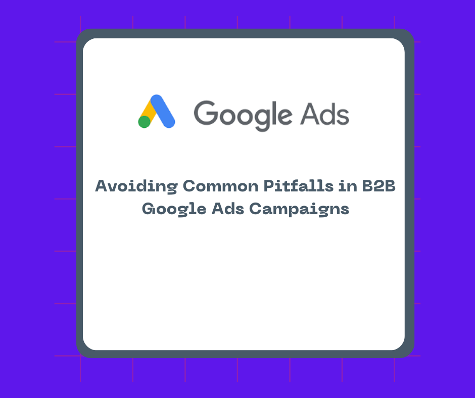 Avoiding Common Pitfalls in B2B Google Ads Campaigns