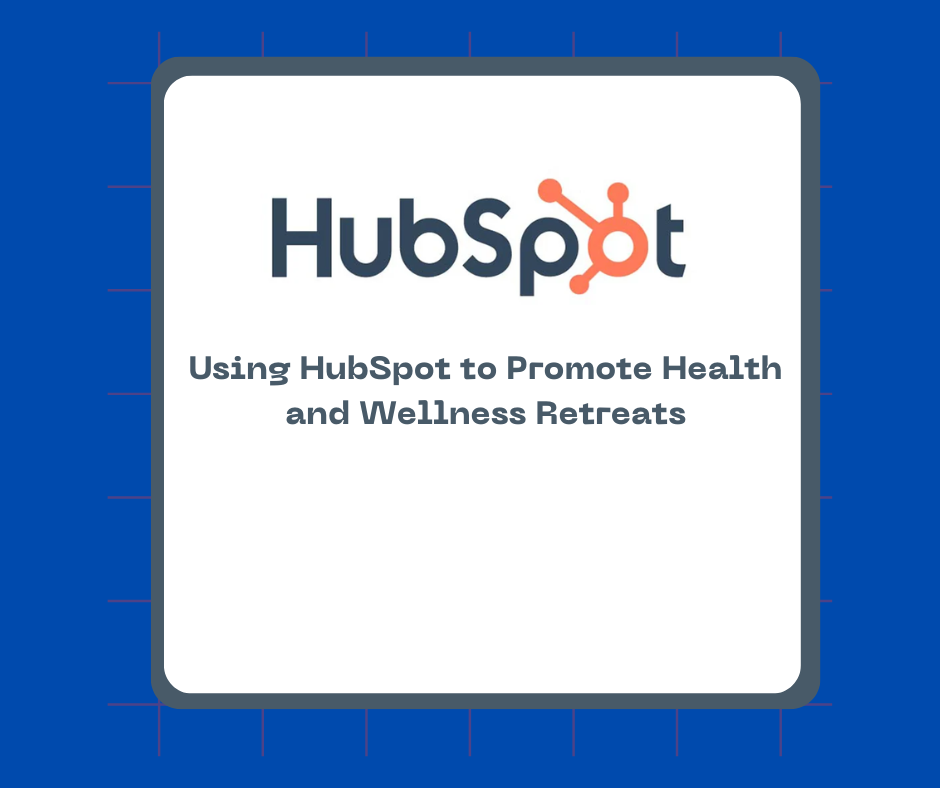 Using HubSpot to Promote Health and Wellness Retreats